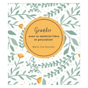 Grandir avec le matériel libre et polyvalent – Marie-Eve Beaudry